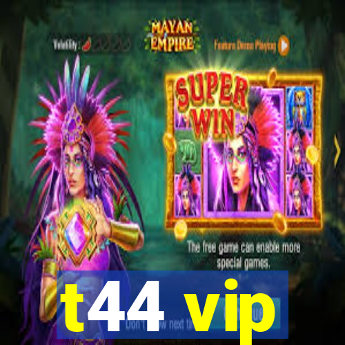 t44 vip